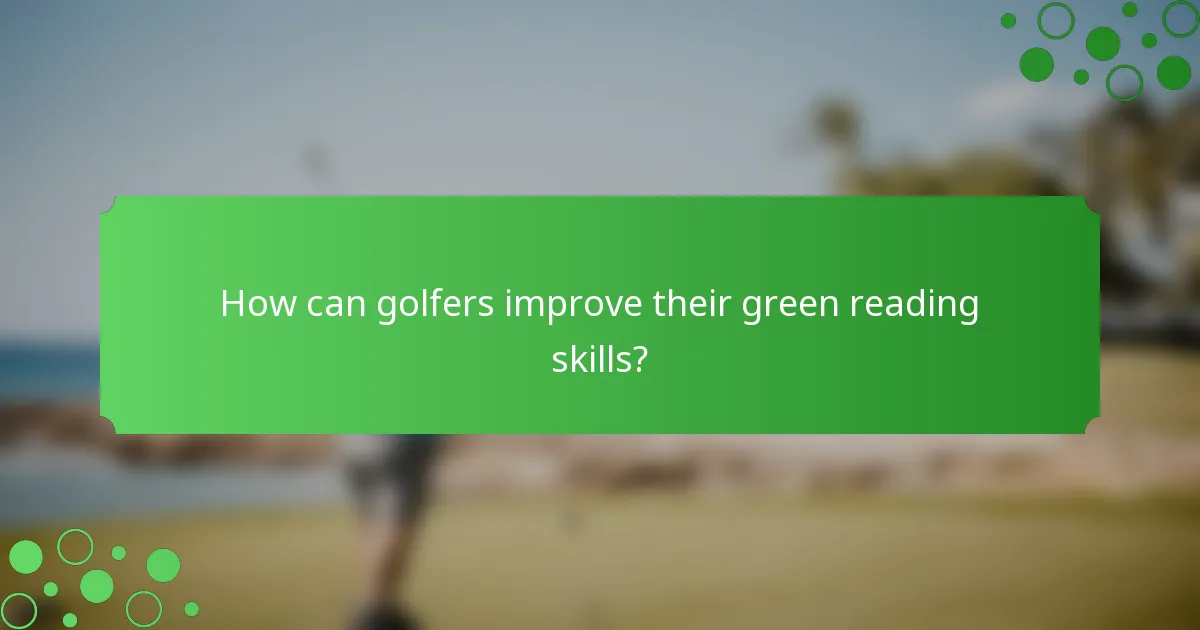 How can golfers improve their green reading skills?