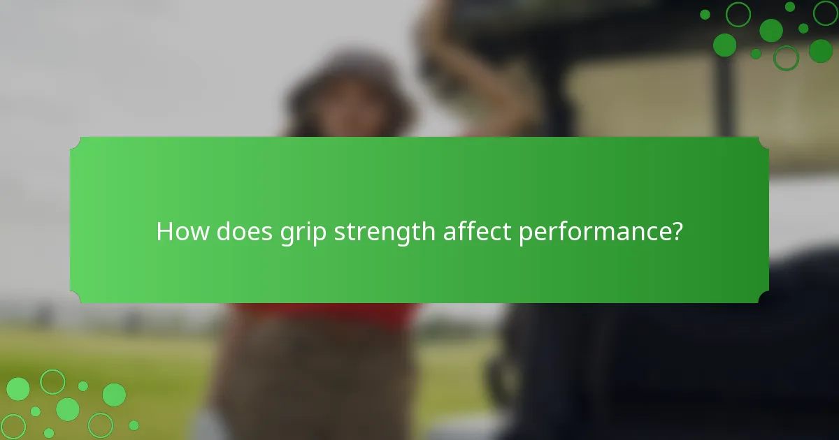 How does grip strength affect performance?