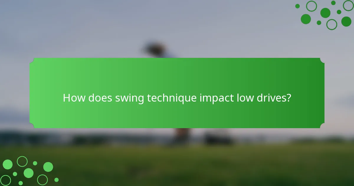 How does swing technique impact low drives?