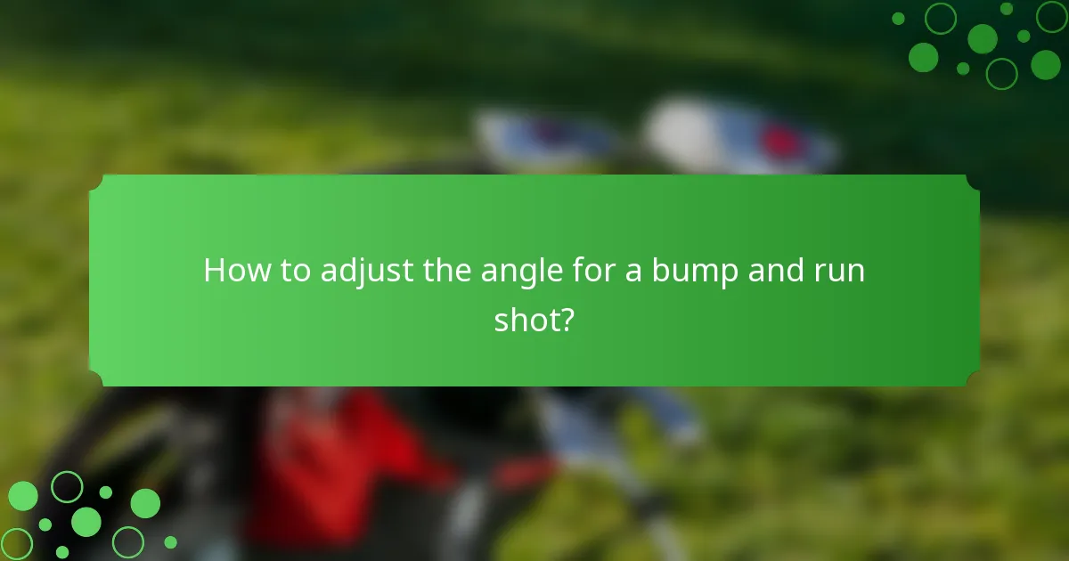 How to adjust the angle for a bump and run shot?