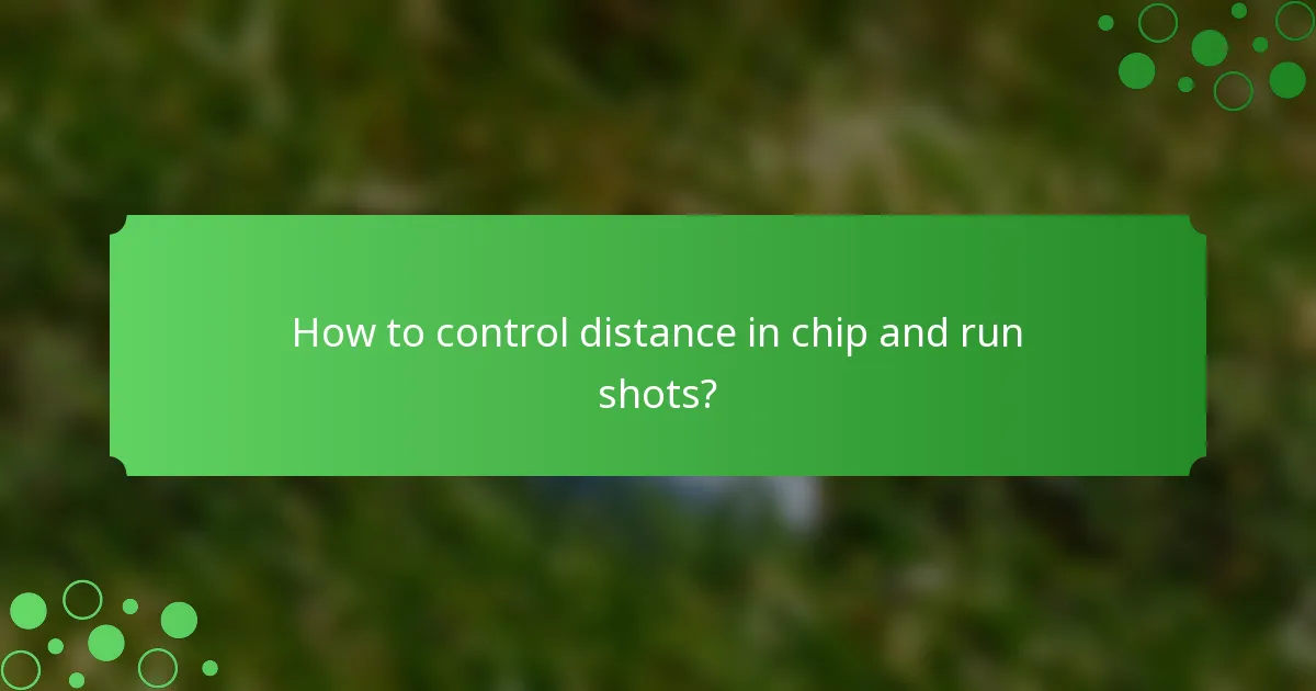 How to control distance in chip and run shots?