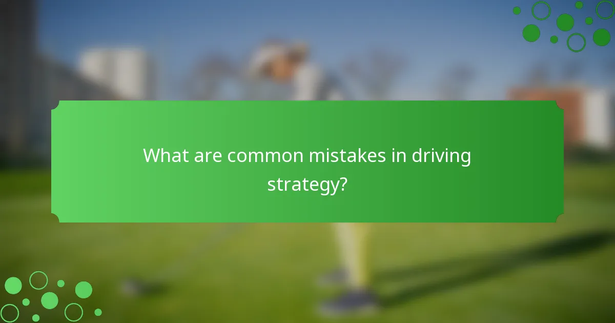 What are common mistakes in driving strategy?