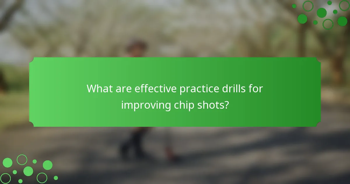 What are effective practice drills for improving chip shots?