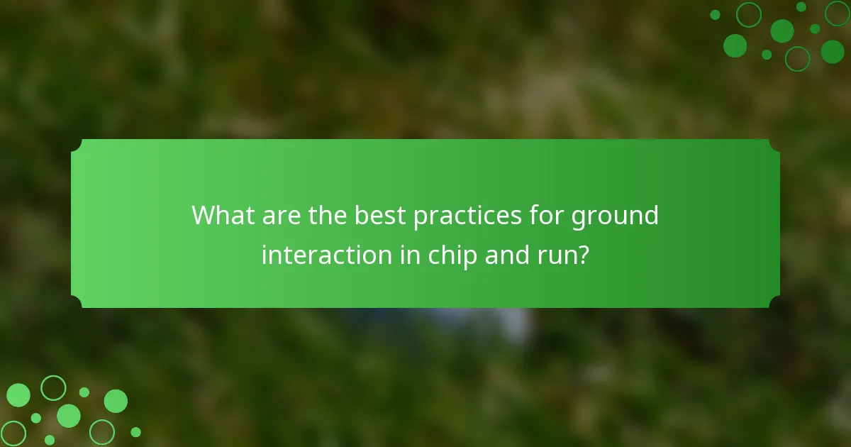 What are the best practices for ground interaction in chip and run?
