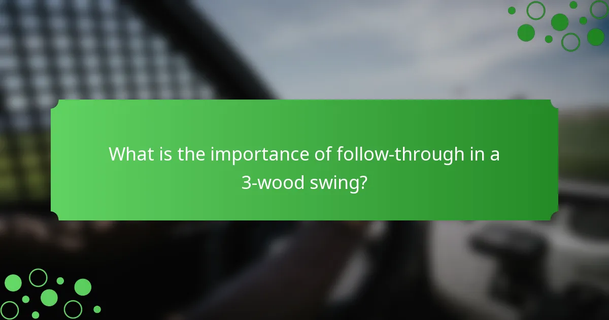 What is the importance of follow-through in a 3-wood swing?