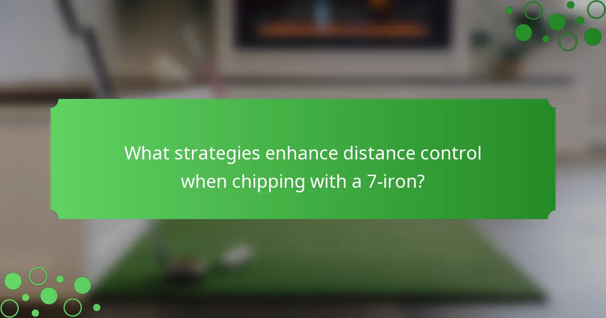 What strategies enhance distance control when chipping with a 7-iron?
