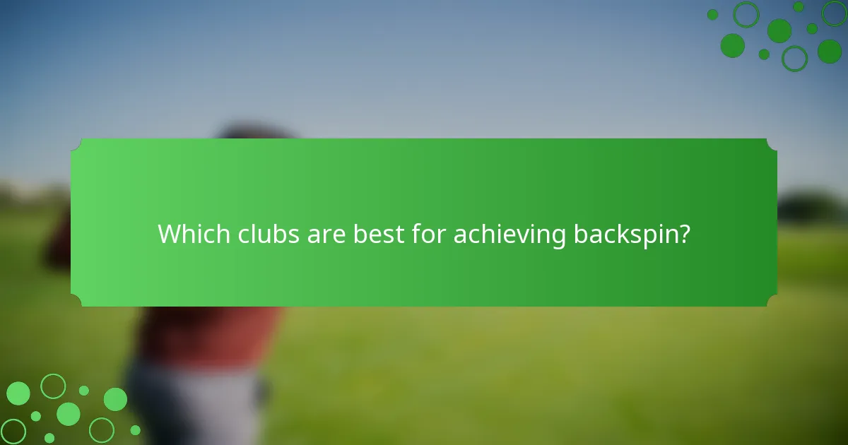 Which clubs are best for achieving backspin?