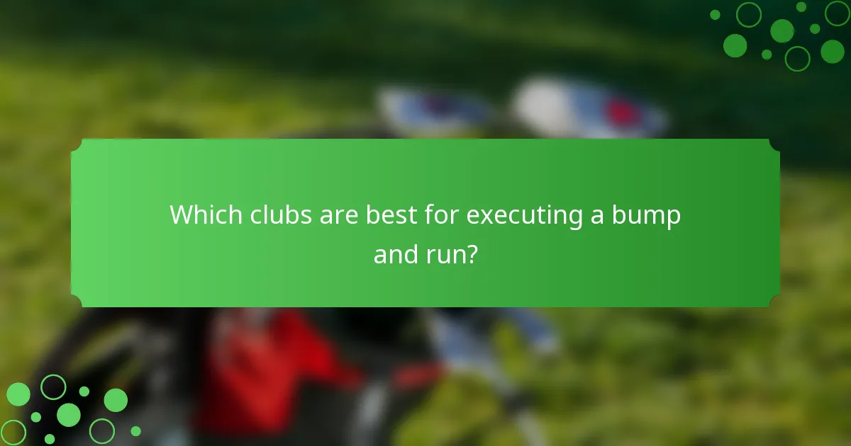 Which clubs are best for executing a bump and run?
