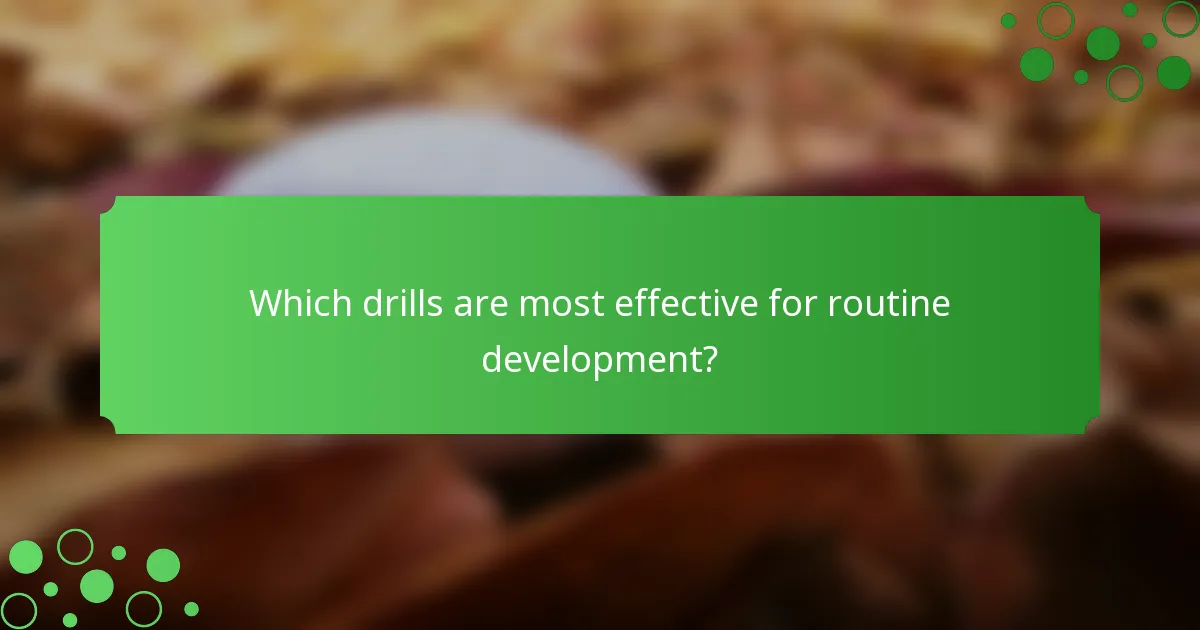 Which drills are most effective for routine development?
