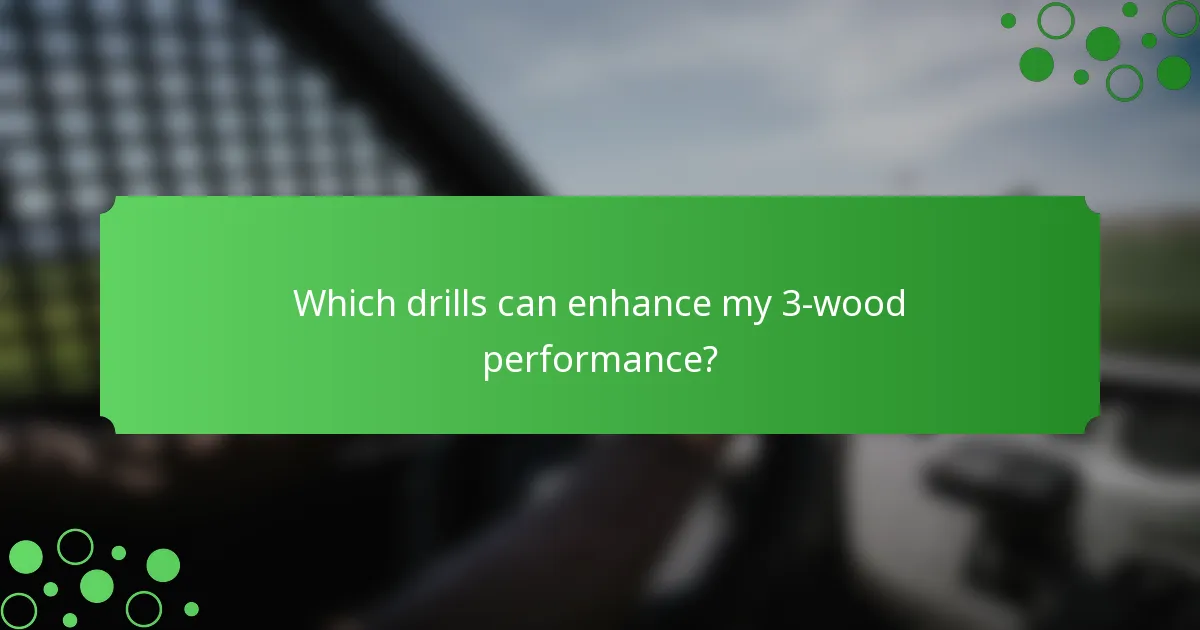 Which drills can enhance my 3-wood performance?