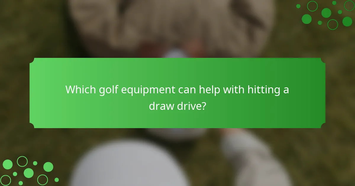 Which golf equipment can help with hitting a draw drive?