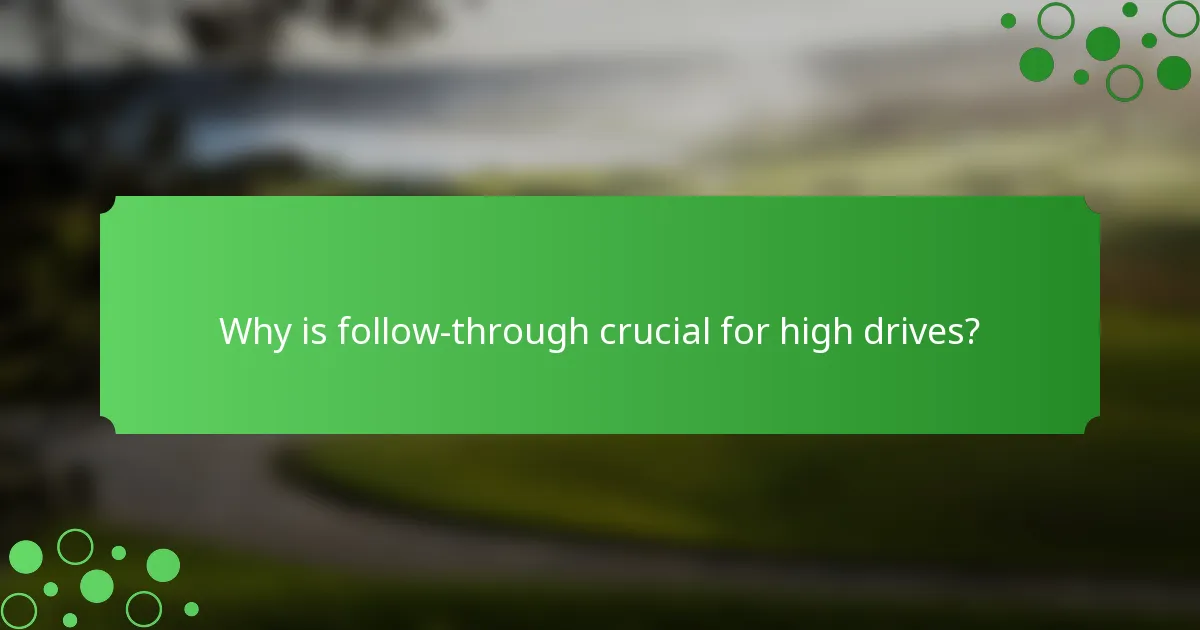Why is follow-through crucial for high drives?